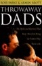 Throwaway Dads : The Myths and Barriers That Keep Men from Being the Fathers They Want to Be