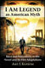 I Am Legend as American Myth: Race and Masculinity in the Novel and Its Film Adaptations