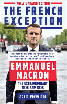 The French Exception: Emmanuel Macron - The Extraordinary Rise and Risk