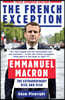 The French Exception: Emmanuel Macron - The Extraordinary Rise and Risk