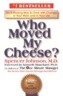 Who Moved My Cheese?: An A-Mazing Way to Deal with Change in Your Work and in Your Life