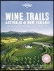Lonely Planet Wine Trails - Australia & New Zealand