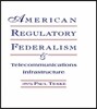 American Regulatory Federalism and Telecommunications Infrastructure