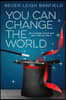 You Can Change the World: Be a Change Wizard and Get It Like You Like It