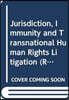 Jurisdiction, Immunity and Transnational Human Rights Litigation