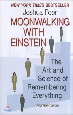 Moonwalking with Einstein: The Art and Science of Remembering Everything