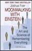 Moonwalking with Einstein: The Art and Science of Remembering Everything