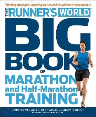 The Runner&#39;s World Big Book of Marathon and Half-Marathon Training: Winning Strategies, Inpiring Stories, and the Ultimate Training Tools