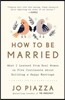 How to Be Married: What I Learned from Real Women on Five Continents about Building a Happy Marriage
