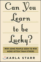 Can You Learn to Be Lucky?