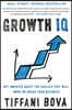 Growth IQ: Get Smarter about the Choices That Will Make or Break Your Business