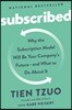 Subscribed: Why the Subscription Model Will Be Your Company's Future - And What to Do about It