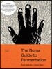 The Noma Guide to Fermentation: Including Koji, Kombuchas, Shoyus, Misos, Vinegars, Garums, Lacto-Ferments, and Black Fruits and Vegetables