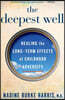 The Deepest Well: Healing the Long-Term Effects of Childhood Trauma and Adversity