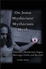 On Jesus Mythicists' Mythicism Myth: On Jesus' Existence, Mythicism, Pagan Copycat, Marriage, Tomb, and Beyond