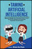 Taming Artificial Intelligence: Mind-As-A-Service: The Actionable Human-Centric AI Evolution Blueprint for Individuals, Businesses, & Governments