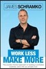 Work Less, Make More: The counter-intuitive approach to building a profitable business, and a life you actually love