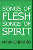Songs of Flesh, Songs of Spirit: Nearly Tantric Poems of God, Sex, and Anything Else