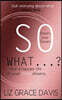 So What...?: Ignore the Naysayers and Pursue your Dreams