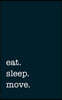 Eat. Sleep. Move. - Lined Notebook