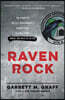 Raven Rock: The Story of the U.S. Government's Secret Plan to Save Itself-While the Rest of Us Die