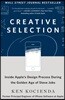 Creative Selection: Inside Apple's Design Process During the Golden Age of Steve Jobs