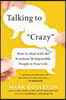 Talking to 'Crazy': How to Deal with the Irrational and Impossible People in Your Life