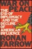 War on Peace: The End of Diplomacy and the Decline of American Influence