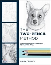 The Two-Pencil Method: The Revolutionary Approach to Drawing It All
