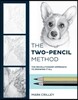 The Two-Pencil Method: The Revolutionary Approach to Drawing It All