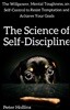 The Science of Self-Discipline: The Willpower, Mental Toughness, and Self-Control to Resist Temptation and Achieve Your Goals