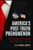 America's Post-Truth Phenomenon: When Feelings and Opinions Trump Facts and Evidence
