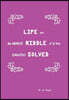 Life and the Greatest Riddle of All Time Completely Solved