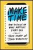 Make Time: How to Focus on What Matters Every Day