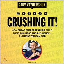 Crushing It! Lib/E: How Great Entrepreneurs Build Their Business and Influence-And How You Can, Too