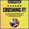 Crushing It! Lib/E: How Great Entrepreneurs Build Their Business and Influence-And How You Can, Too
