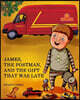 James, the Postman, and The Gift That Was Late: It's James' birthday, but his gift has not arrived! What will he do? Read to find out! This book is lo