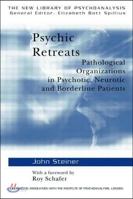 Psychic Retreats: Pathological Organizations in Psychotic, Neurotic and Borderline Patients