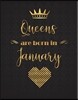 Queens Are Born in January: Gold Lettering Designed XL Journal (Notebook, Diary) for Women to Write In, 110 Inspirational Quotes, 110 Lined Pages