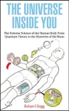 The Universe Inside You: The Extreme Science of the Human Body from Quantum Theory to the Mysteries of the Brain