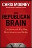 The Republican Brain: The Science of Why They Deny Science--And Reality
