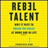 Rebel Talent Lib/E: Why It Pays to Break the Rules at Work and in Life