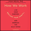 How We Work: Live Your Purpose, Reclaim Your Sanity, and Embrace the Daily Grind