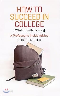 How to Succeed in College (While Really Trying): A Professor&#39;s Inside Advice