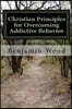 Christian Principles for Overcoming Addictive Behavior