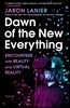 Dawn of the New Everything: Encounters with Reality and Virtual Reality