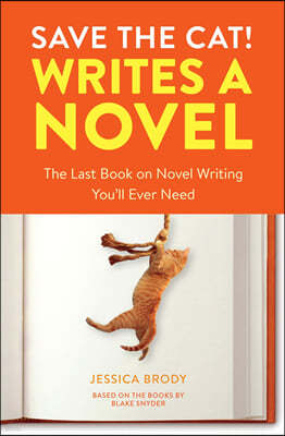 Save the Cat! Writes a Novel: The Last Book on Novel Writing You'll Ever Need