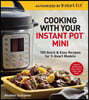 Cooking with Your Instant Pot(r) Mini: 100 Quick & Easy Recipes for 3-Quart Models - A Cookbook