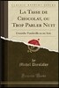 La Tasse de Chocolat, Ou Trop Parler Nuit: Com?die-Vaudeville En Un Acte (Classic Reprint)