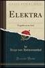 Elektra: Trag?die En Un Acte (Classic Reprint)